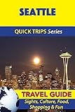 Seattle Travel Guide (Quick Trips Series): Sights, Culture, Food, Shopping & Fun