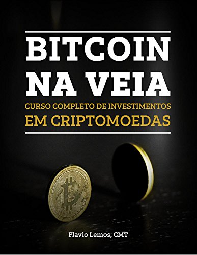 BITCOIN NA VEIA: CURSO COMPLETO DE INVESTIMENTOS EM CRIPTOMOEDAS (APRENDA A INVESTIR EM TUDO Livro 1)