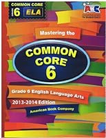 Mastering the Common Core Grade 6 ELA 2013-2014 Edition 1598078526 Book Cover
