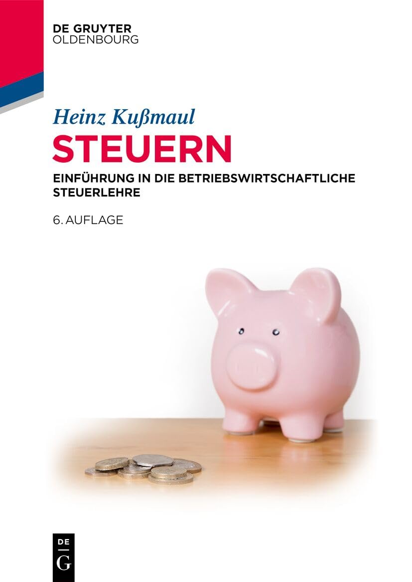 Steuern: Einführung in Die Betriebswirtschaftliche Steuerlehre (de Gruyter Studium)