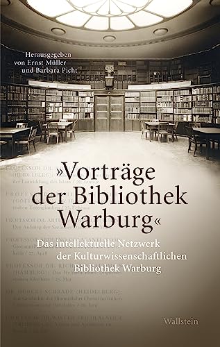 »Vorträge der Bibliothek Warburg«: Das intellektuelle Netzwerk der Kulturwissenschaftlichen Bibliothek Warburg