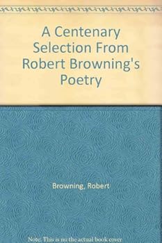 Paperback A Centenary Selection From Robert Browning's Poetry Book