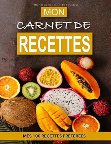 Télécharger MON CARNET DE RECETTES: MES 100 RECETTES DE CUISINE PRÉFÉRÉES Francais PDF