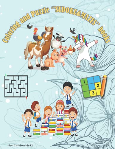 Coloring and puzzle ''SUDOKU&MAZES'' books for children 6-12: Coloring (Animals, LICORN), Sudoku, Maze, Drawning paper .... Activity book for small children