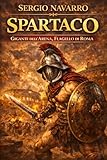  Spartaco: Gigante nell\'arena, flagello di Roma (i grandi condottieri della storia antica Vol. 6)