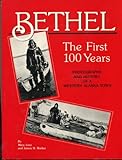  Bethel: The first 100 years, 1885-1985 : photographs and history of a western Alaska town