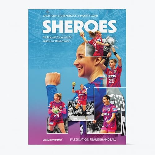 SHEROES - Faszination Frauenhandball: Mit Tipps & Tricks wie du selbst zur Heldin wirst