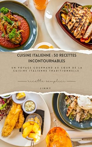 Cuisine Italienne – 50 Recettes Incontournables: Un voyage gourmand au cœur de la cuisine italienne traditionnelle
