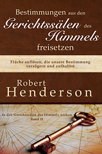 Bestimmungen aus den Gerichtssälen des Himmels freisetzen: Flüche auflösen, die unsere Bestimmung ve