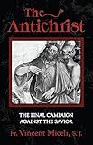 The Antichrist: The Final Campaign Against the Savior - Vincent P. Miceli 