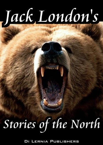Jack London's Stories of the North (78 short stories and 2 novels; interactive table of contents)