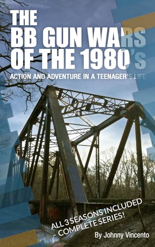 THE BB GUN WARS OF THE 1980’S: Action and Adventure in a Teenagers life