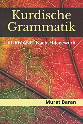 KURDISCHE GRAMMATIK: Kurmancî Nachschlagewerk KURDISCHE GRAMMATIK: Kurmancî Nachschlagewerk