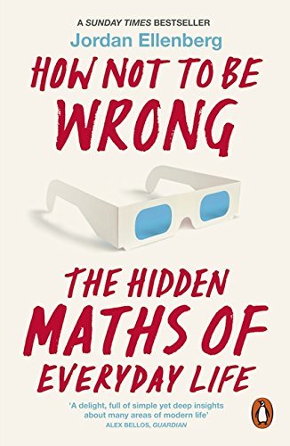 How Not to Be Wrong: The Hidden Maths of Everyday Life by JORDAN ELLENBERG(1905-07-07)
