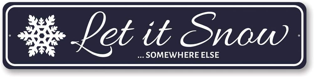 Let It Snow Somewhere Else Sign, Christmas Aluminum Sign - 6" x 24"