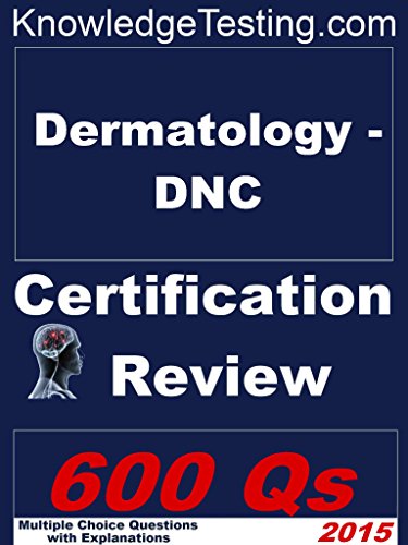 Dermatology - DNC Certification Review (Certification in Dermatology Nursing Book 1)