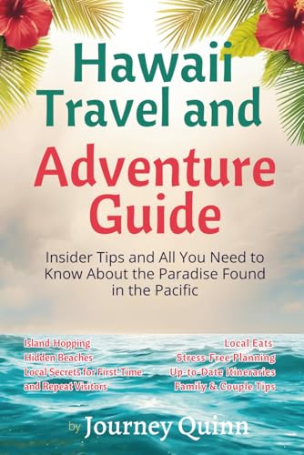 Hawaii Travel and Adventure Guide: Insider Tips and all You Need to Know About the Paradise Found in the Pacific