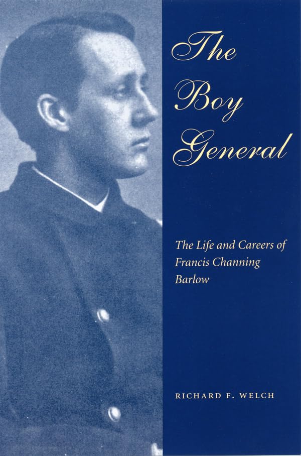 The Boy General: The Life and Careers of Francis Channing Barlow