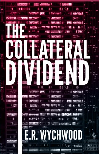 Blackbeacon Press Wychwood, Er The Collateral Dividend: A Financial-Espionage Thriller cover