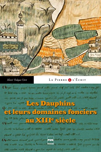 Télécharger Les Dauphins et leurs domaines fonciers au XIIIe siècle (La pierre et l'écrit) Livre eBook France
