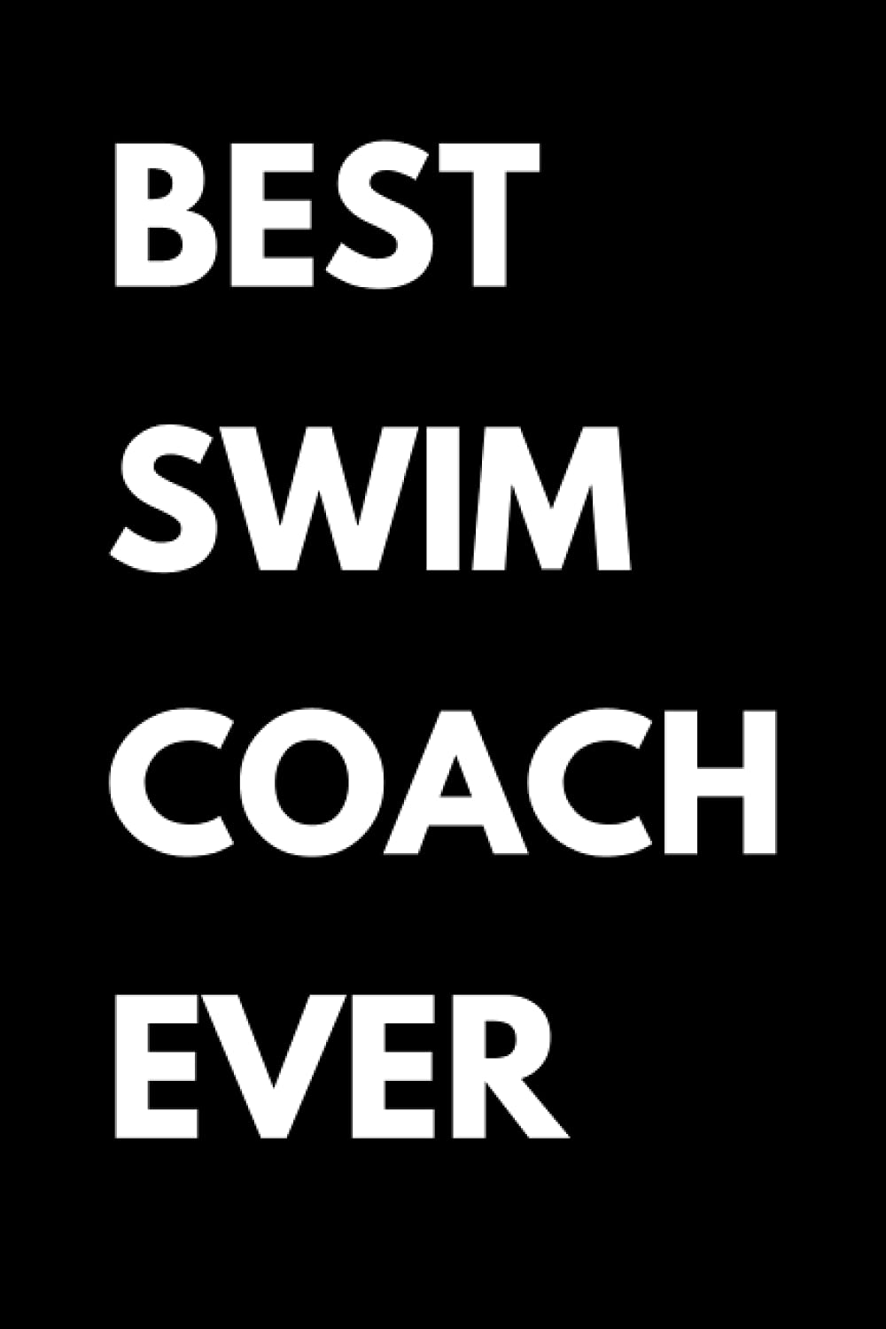 Best Swim Coach Ever: Swim Instructor Notebook With Lined Pages, A Great Appreciation Gift Idea For A Swim Coach