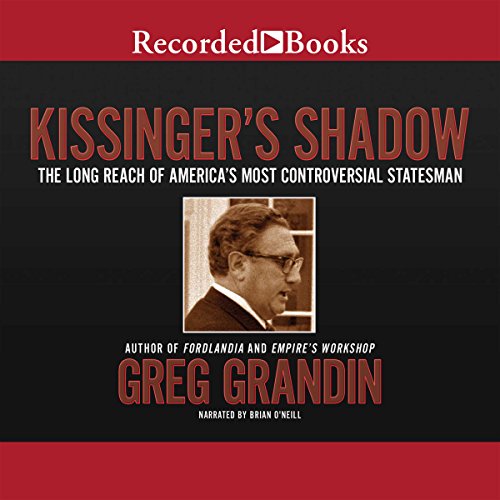 Kissinger's Shadow: The Long Reach of America's Most Controversial Statesman Kissinger's Shadow: The Long Reach of America's Most Controversial Statesman