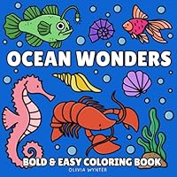 Ocean Wonders Bold and Easy Coloring Book: Cute Sea Animals & Tropical Fish Illustrations to Color with Thick Lines and Simple Large Print Designs for ... Teens and Kids (Bold & Easy Coloring) B0D9GM6GX7 Book Cover