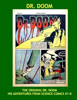 Paperback Dr. Doom: The Original Golden Age Comic Dr. Doom - His Adventures From Science Comics #1-8 - Bonus Stories: Appearances In Big-3 #1 & The Green Mask #4 - All Stories - No Ads Book