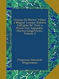 Cronica Di Matteo Villani a Miglior Lezione Ridotta Coll'ajuto De' Testi a Penna Con Appendici Storico-Geografiche, Volume 2 (French Edition)