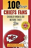 100 Things Chiefs Fans Should Know & Do Before They Die (100 Things...Fans Should Know)