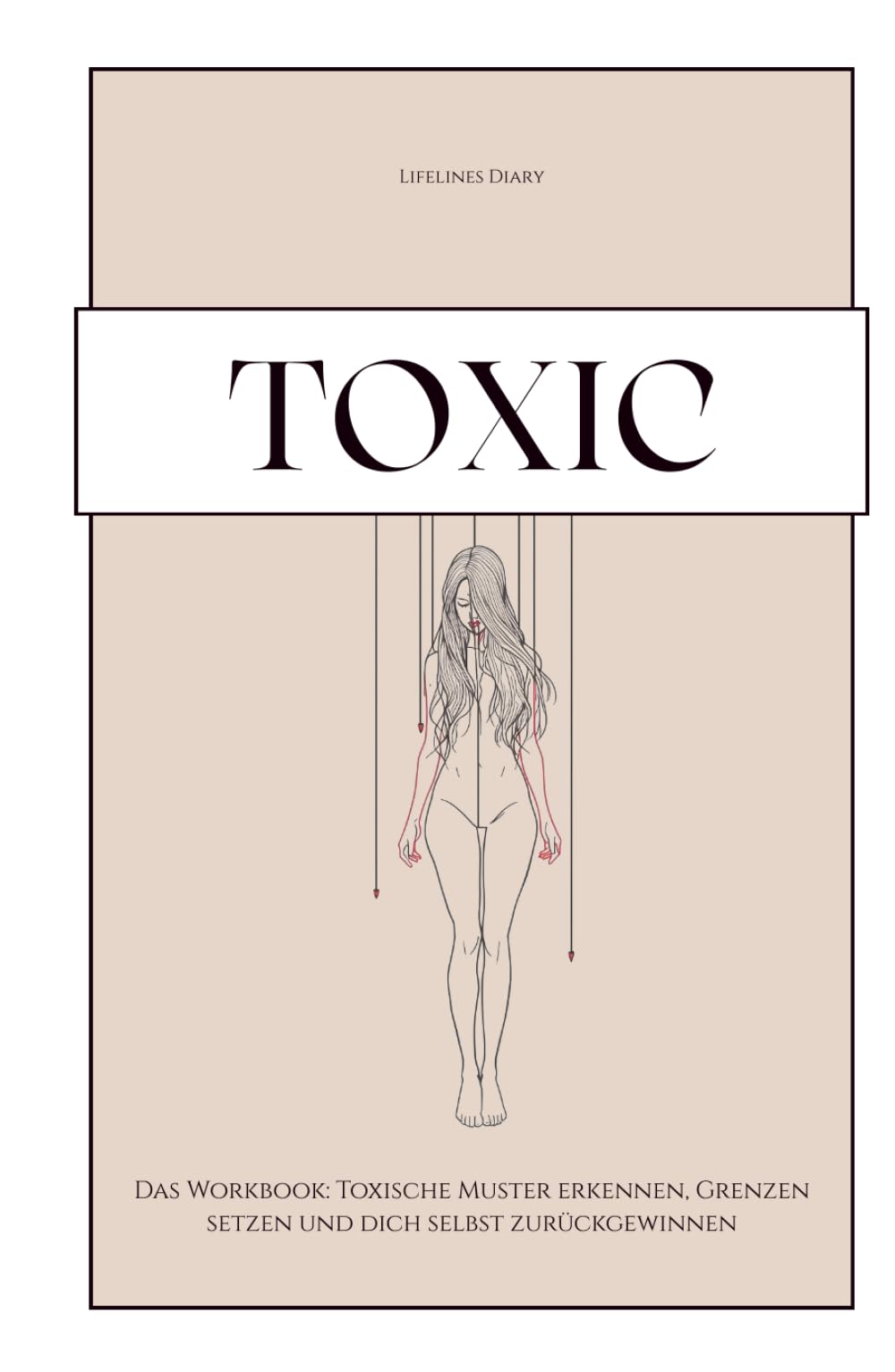 TOXIC - Das Workbook: Toxische Muster erkennen, Grenzen setzen und dich selbst zurückgewinnen / Narzisstische und toxische Beziehungsmuster verstehen / Selbstreflexion und Heilung