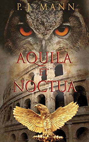 Aquila et Noctua: a historical novel set in the Rome of the Emperors, where loyalty and honor were m