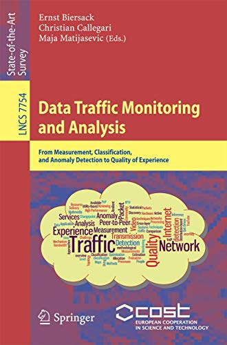 Data Traffic Monitoring and Analysis: From Measurement, Classification, and Anomaly Detection to Quality of Experience (Computer Communication Networks and Telecommunications)