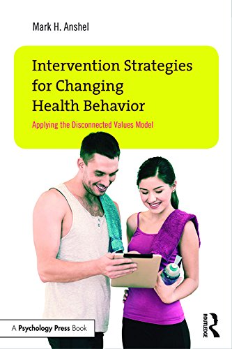 Intervention Strategies for Changing Health Behavior: Applying the Disconnected Values Model      1st Edition, Kindle Edition