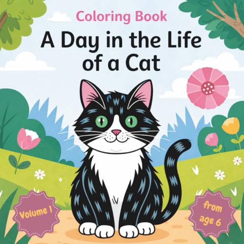A Day in the Life of a Cat ? Volume 1: Coloring Fun with Velvet Paws! Ages 6+: Cat Coloring Book for Kids to Boost Creativity, I