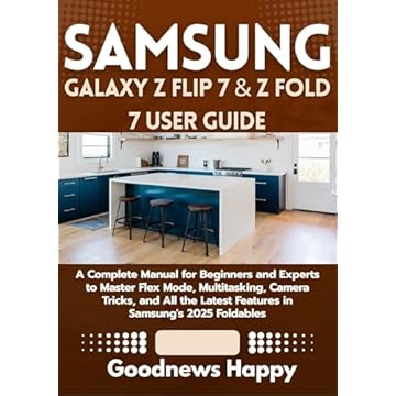 SAMSUNG GALAXY Z FLIP 7 & Z FOLD 7 USER GUIDE: A Complete Manual for Beginners and Experts to Master Flex Mode, Multitasking, Camera Tricks, and All the ... Samsung's 2025 Foldables (English Edition)