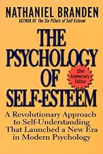 The Psychology of Self-Esteem: A Revolutionary Approach to Self-Understanding that Launched a New Era in Modern Psychology