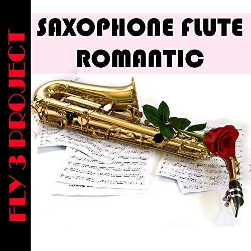 Amazon MusicでFly 3 ProjectのSaxophone Flute Romantic Megamix Non Stopを再生する