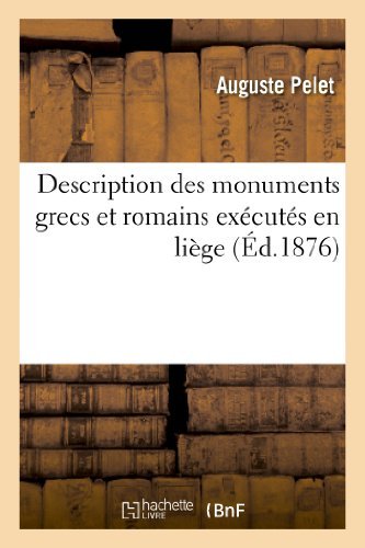  Description Des Monuments Grecs Et Romains Executes En Liege A L\'Echelle D\'Un Centimetre Par Metre by Auguste Pelet (2013-03-10)