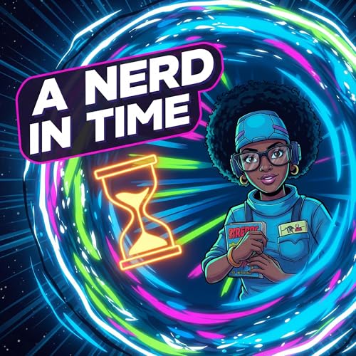 Nerds in Time #116 [Black Nerd Podcast]