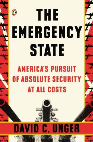 The Emergency State: America's Pursuit of Absolute Security at All Costs