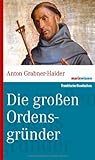 Die großen Ordensgründer (marixwissen) - Anton Grabner-Haider 