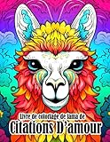 Livre de coloriage de lama de citations d'amour: Citations motivantes sur les animaux avec de belle (French Edition)