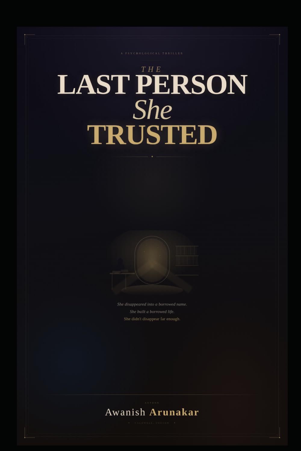 The Last Person She Trusted: A Psychological Thriller of Identity, Survival, And The Women Who Stopped Running