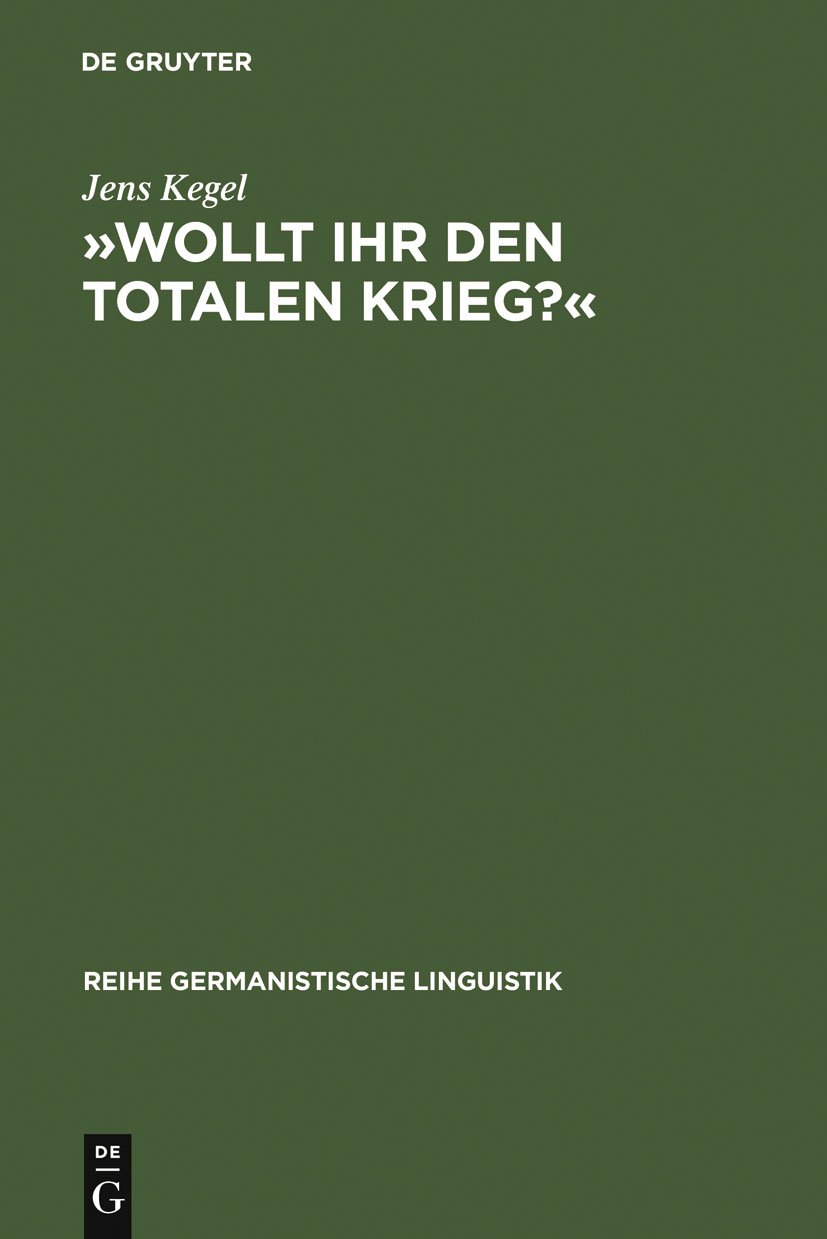 Goebbels Wollt Ihr Den Totalen Krieg »Wollt Ihr den totalen Krieg?«: Eine semiotische und linguistische