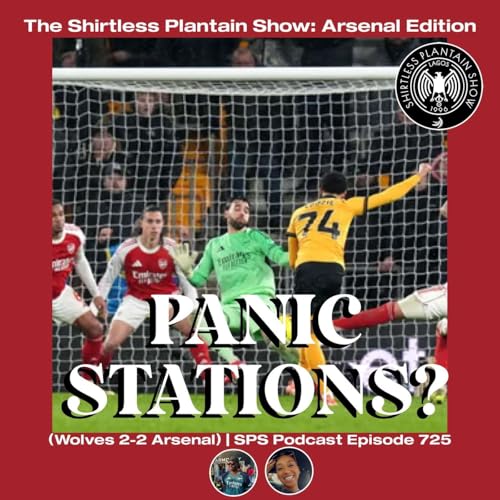 Panic Stations? (Wolves 2-2 Arsenal) | SPS Podcast Episode 725