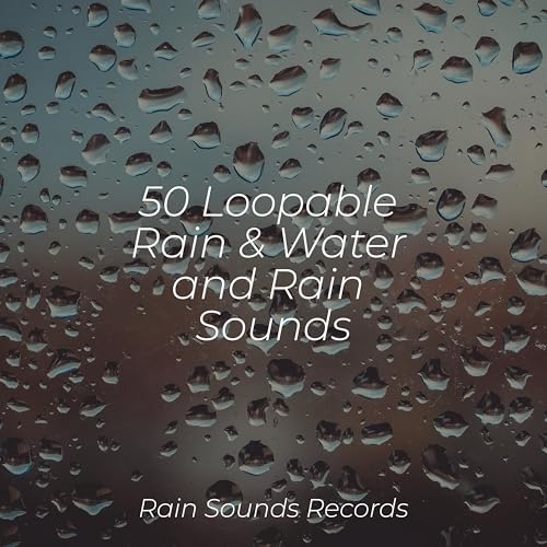 50 Loopable Rain & Water and Rain Sounds di Nature Sounds Nature Music ...