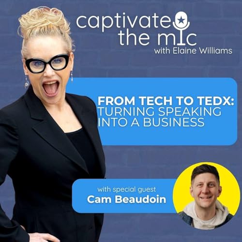 From Tech to TEDx: Turning Speaking Into a Business with Cam Beaudoin