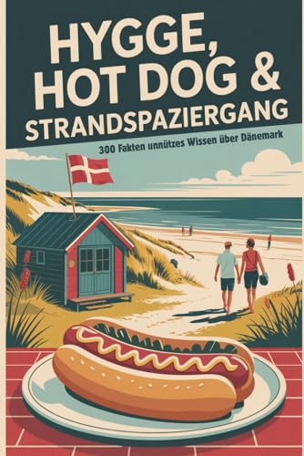 Hygge, Hot Dog & Strandspaziergang – 300 Fakten unnützes Wissen über Dänemark | ideal als lustige Geschenke