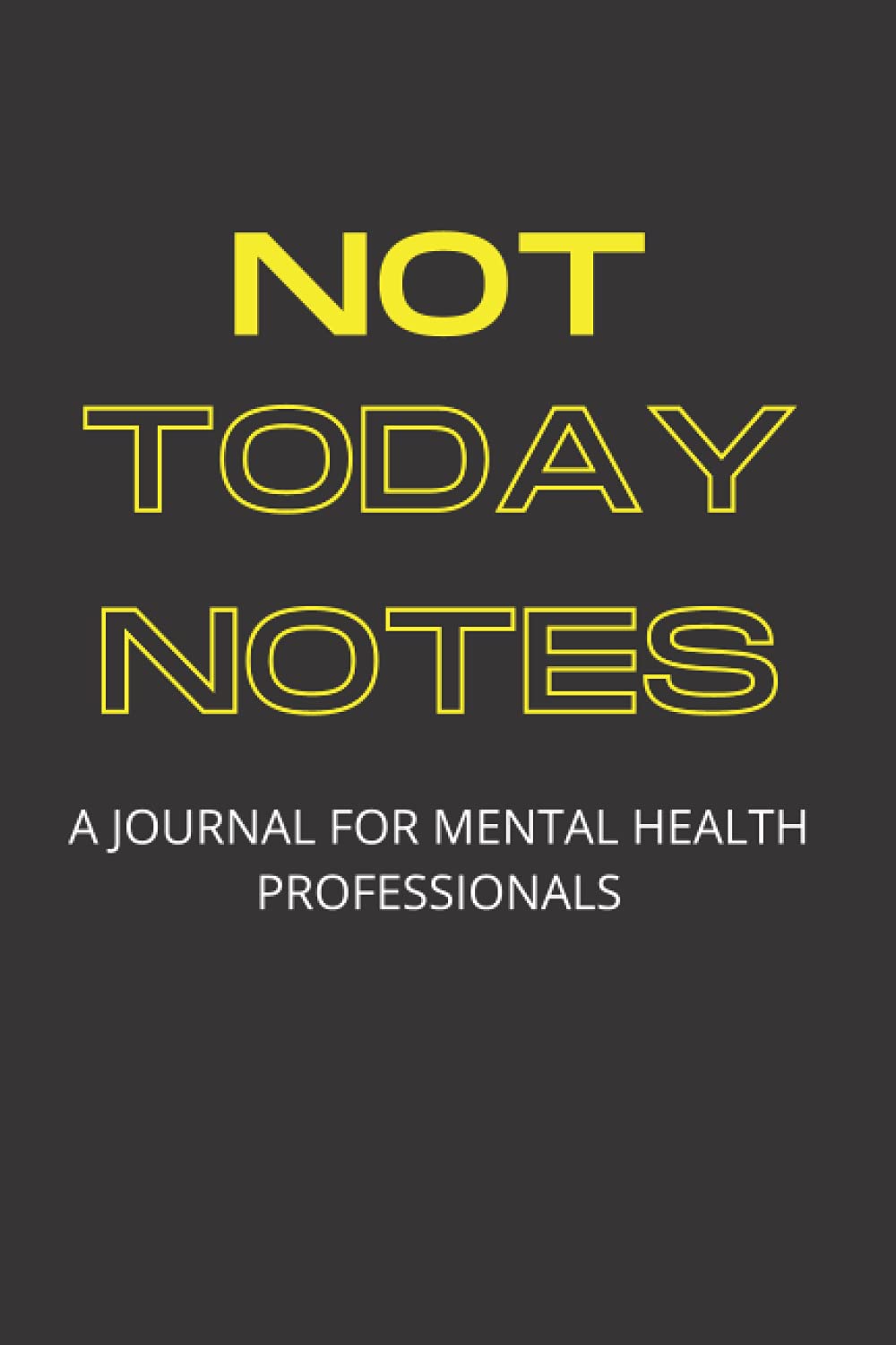 Not Today Notes A Journal for Mental Health Professionals